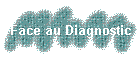 Face au Diagnostic