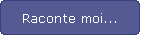 Raconte moi...