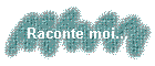 Raconte moi...