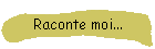 Raconte moi...
