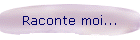 Raconte moi...